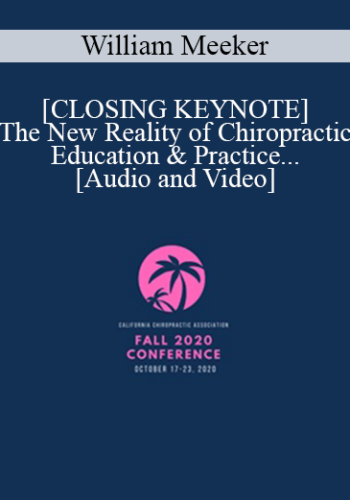 William Meeker - [CLOSING KEYNOTE] The New Reality of Chiropractic Education & Practice | Speaker: William Meeker DC