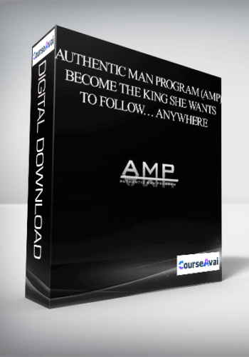 Authentic Man Program (AMP) – Become The King She Wants To Follow… Anywhere