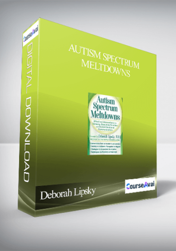 Autism Spectrum Meltdowns: Effective Interventions for Sensory. Executive Function and Social-Emotional Communication - Deborah Lipsky