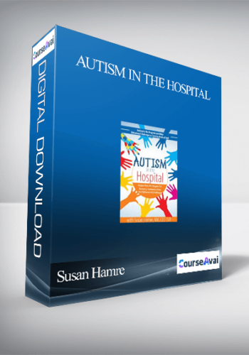 Autism in the Hospital: Supportive Strategies for Sensory. Communication and Behavioral Challenges - Susan Hamre