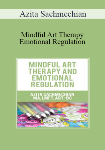 Azita Sachmechian - Mindful Art Therapy and Emotional Regulation