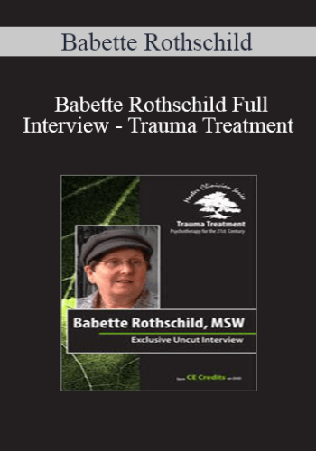 Babette Rothschild – Babette Rothschild Full Interview – Trauma Treatment: Psychotherapy For The 21st Century