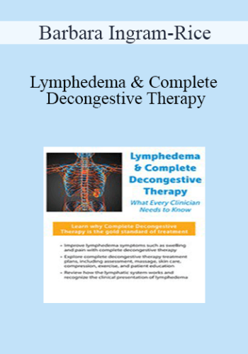 Barbara Ingram-Rice – Lymphedema & Complete Decongestive Therapy: What Every Clinician Needs To Know