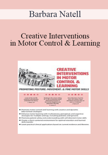 Barbara Natell – Creative Interventions In Motor Control & Learning: Promoting Posture, Movement, & Fine Motor Skills