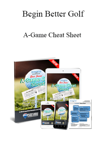 Begin Better Golf – A-Game Cheat Sheet