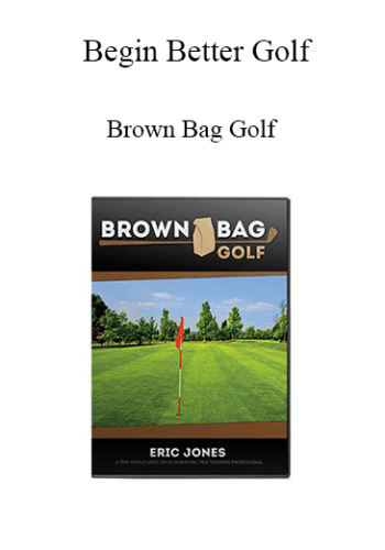 Begin Better Golf - Brown Bag Golf
