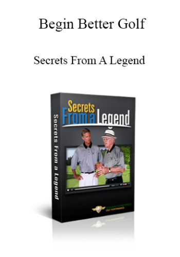 Begin Better Golf - Secrets From A Legend