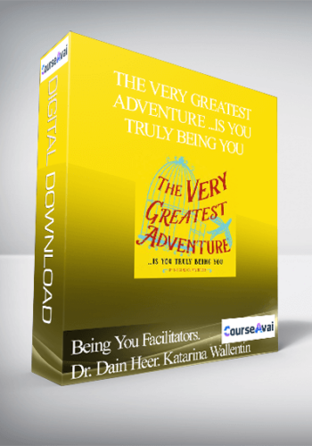 Being You Facilitators. Dr. Dain Heer, Katarina Wallentin - The Very Greatest Adventure ...Is You Truly Being You
