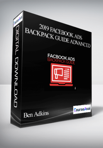 Ben Adkins – 2019 Facebook Ads Backpack Guide Advanced