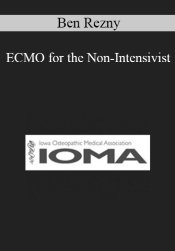 Ben Rezny – ECMO For The Non-Intensivist