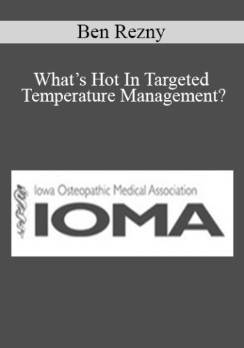 Ben Rezny - What’s Hot In Targeted Temperature Management?