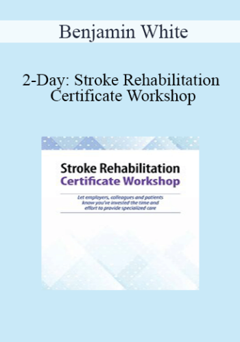 Benjamin White – 2-Day: Stroke Rehabilitation Certificate Workshop