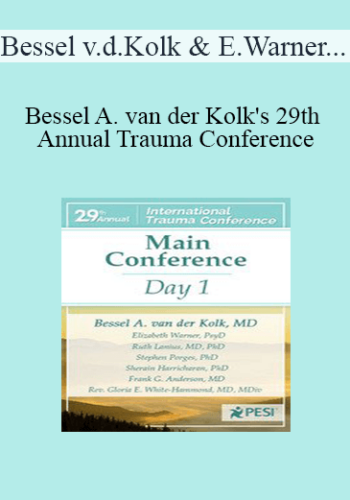 Bessel Van Der Kolk, Elizabeth Warner, Ruth Lanius, Stephen Porges, Richard C. Schwartz, Matthew Sanford, Sherain Harricharan, Judson Brewer – Bessel A. Van Der Kolk’s 29th Annual Trauma Conference: Main Conference Day 1