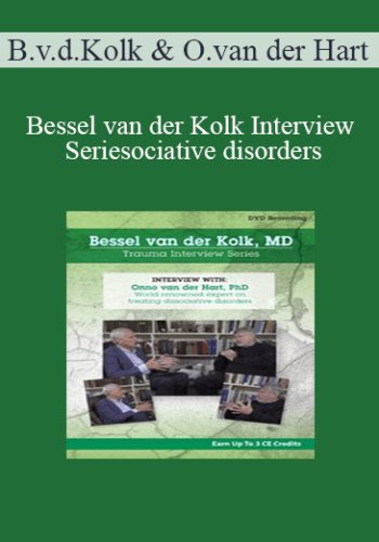 Bessel van der Kolk, Onno van der Hart - Bessel van der Kolk Interview Series: Onno van der Hart, Ph.D. world-renowned expert on treating dissociative disorders