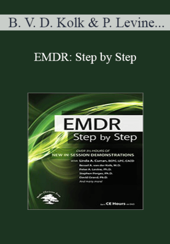 Bessel Van Der Kolk, Peter Levine, Robert Scaer, David Grand, Babette Rothschild, Stephen Porges, Janina Fisher, Belleruth Naparstek, …. – EMDR: Step By Step: New In-Session Demonstrations