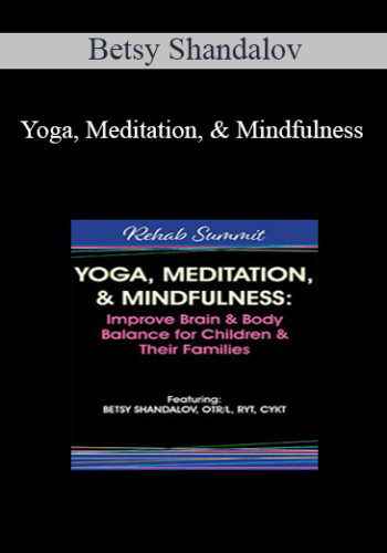 Betsy Shandalov - Yoga, Meditation, & Mindfulness: Improve Brain & Body Balance for Children & Their Families