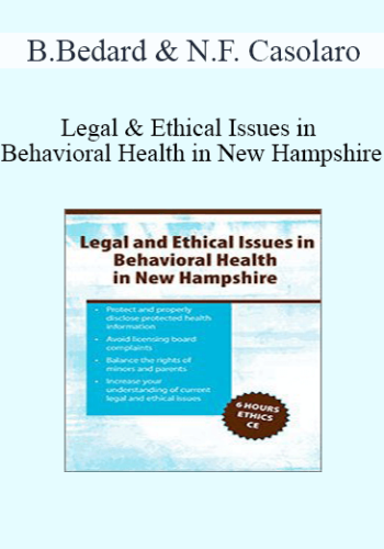 Biron Bedard, Nicholas F. Casolaro – Legal & Ethical Issues In Behavioral Health In New Hampshire