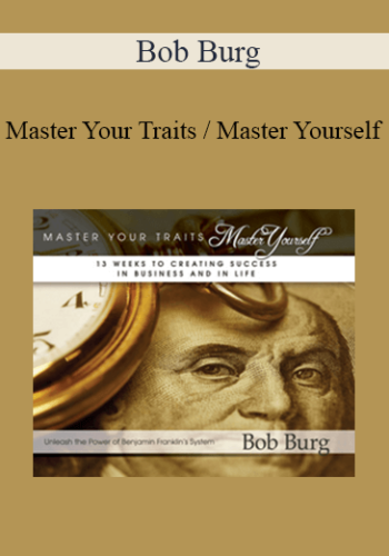 Bob Burg – Master Your Traits / Master Yourself