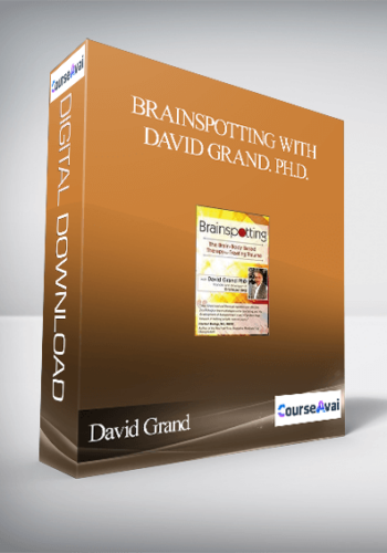 Brainspotting With David Grand. Ph.D.: The Brain-Body Based Therapy For Treating Trauma – David Grand