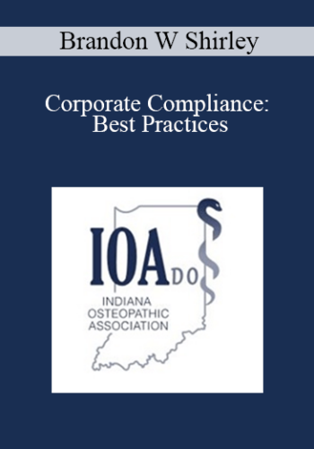 Brandon W Shirley – Corporate Compliance: Best Practices
