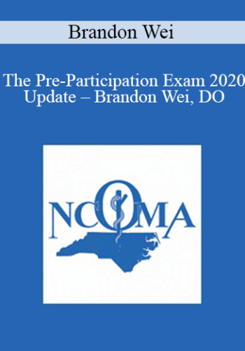 Brandon Wei - The Pre-Participation Exam 2020 Update - Brandon Wei, DO