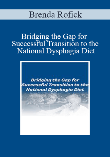 Brenda Rofick – Bridging The Gap For Successful Transition To The National Dysphagia Diet