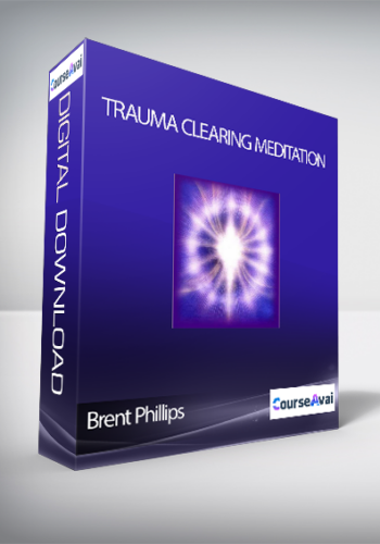 Brent Phillips – Trauma Clearing Meditation