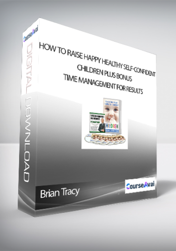 Brian Tracy - How to Raise Happy, Healthy, Self-Confident Children Plus Bonus - Time Management For Results