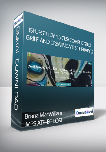 Briana MacWilliam MPS ATR-BC LCAT – (Self-Study 1.5 CEs) Complicated Grief And Creative Arts Therapy (I)