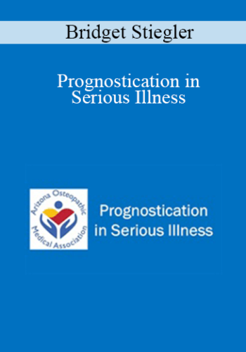 Bridget Stiegler – Prognostication In Serious Illness