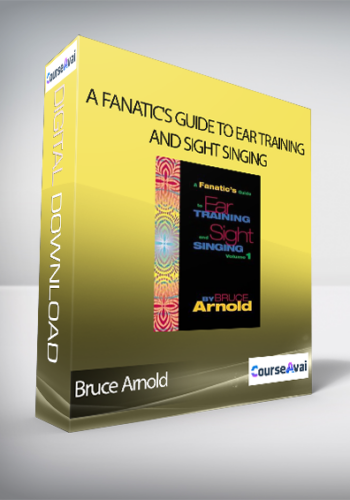 Bruce Arnold – A FANATIC’S GUIDE TO EAR TRAINING AND SIGHT SINGING