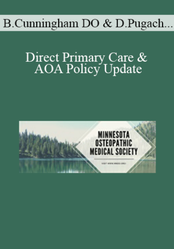 Bruce Cunningham DO, David Pugach, Raine Richards - Direct Primary Care & AOA Policy Update