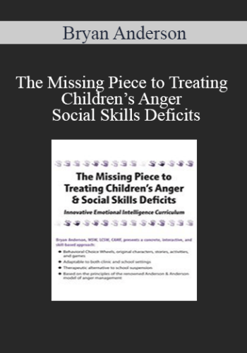 Bryan Anderson - The Missing Piece to Treating Children’s Anger & Social Skills Deficits: Innovative Emotional Intelligence Curriculum