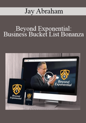 Jay Abraham – Beyond Exponential: Business Bucket List Bonanza