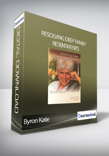 Byron Katie – Resolving Deep Family Resentments