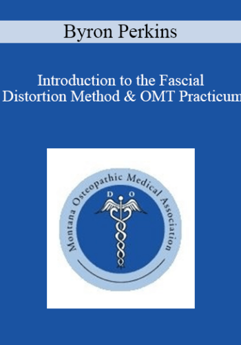 Byron Perkins - Introduction to the Fascial Distortion Method & OMT Practicum