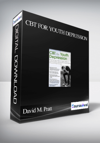 CBT For Youth Depression: Bring Hope And Healing To Children. Adolescents. And Young Adults With An Evidence-Based Cognitive Behavioral Therapy Approach – David M. Pratt