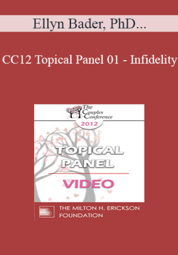 CC12 Topical Panel 01 – Infidelity: What Is The Essence Of The Crisis For The Couple? What Are The Challenges For The Therapist? – Ellyn Bader, PhD, Helen Fisher, PhD, John Gottman, PhD, And Esther Perel, MA, LMFT