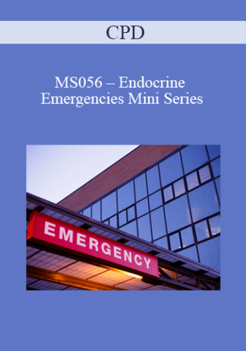 CPD – MS056 – Endocrine Emergencies Mini Series