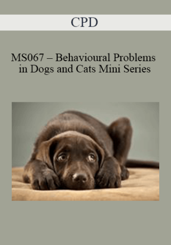 CPD – MS067 – Behavioural Problems In Dogs And Cats Mini Series
