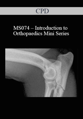 CPD – MS074 – Introduction To Orthopaedics Mini Series