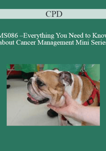CPD – MS086 – Everything You Need To Know About Cancer Management Mini Series