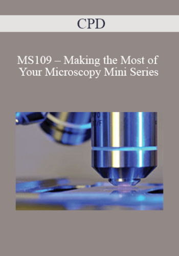 CPD - MS109 – Making the Most of Your Microscopy Mini Series
