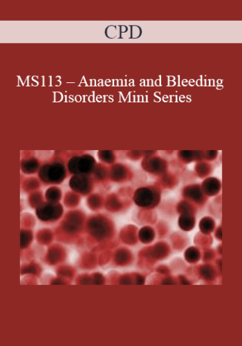 CPD – MS113 – Anaemia And Bleeding Disorders Mini Series
