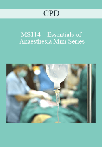 CPD – MS114 – Essentials Of Anaesthesia Mini Series