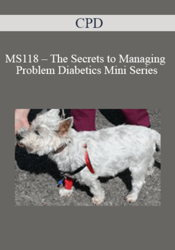 CPD - MS118 – The Secrets to Managing Problem Diabetics Mini Series