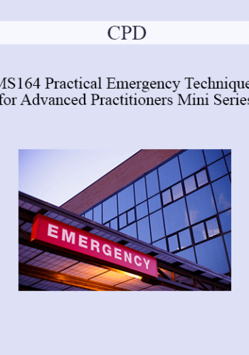 CPD – MS164 Practical Emergency Techniques For Advanced Practitioners Mini Series