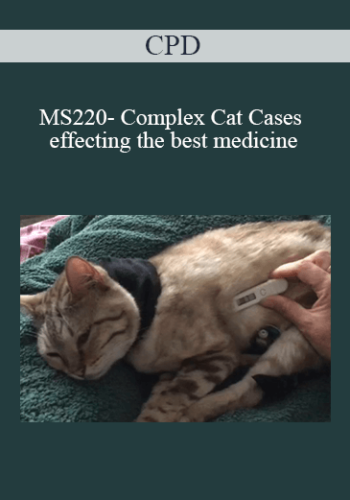 CPD – MS220- Complex Cat Cases – Effecting The Best Medicine
