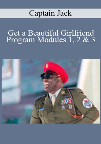 Captain Jack – Get A Beautiful Girlfriend Program Modules 1, 2 & 3