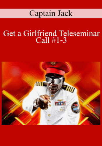 Captain Jack – Get A Girlfriend Teleseminar – Call #1-3
